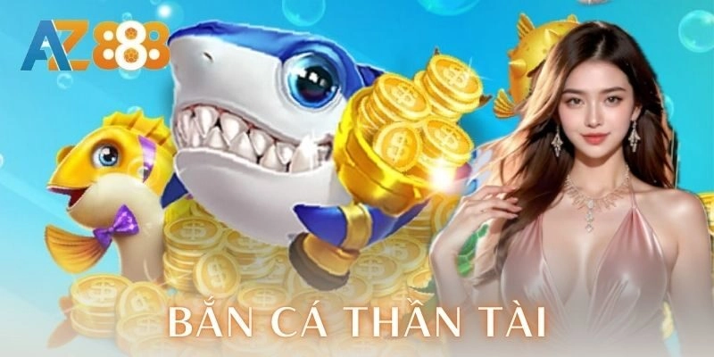 Bắn cá thần tài | Bí kíp săn thưởng cực đã AZ888 3 Bắn cá thần tài | Bí kíp săn thưởng cực đã AZ888